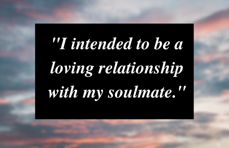 I intended to be a loving relationship with my soulmate.