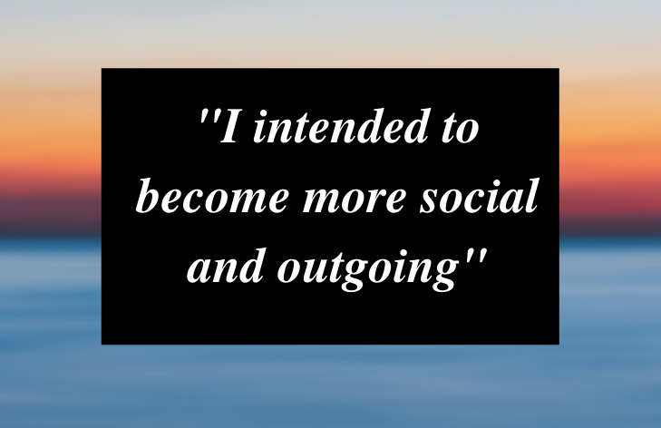 I intended to become more social and outgoing.