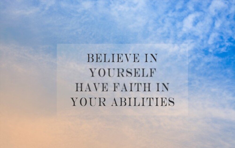 Believe in your ability to do or have it