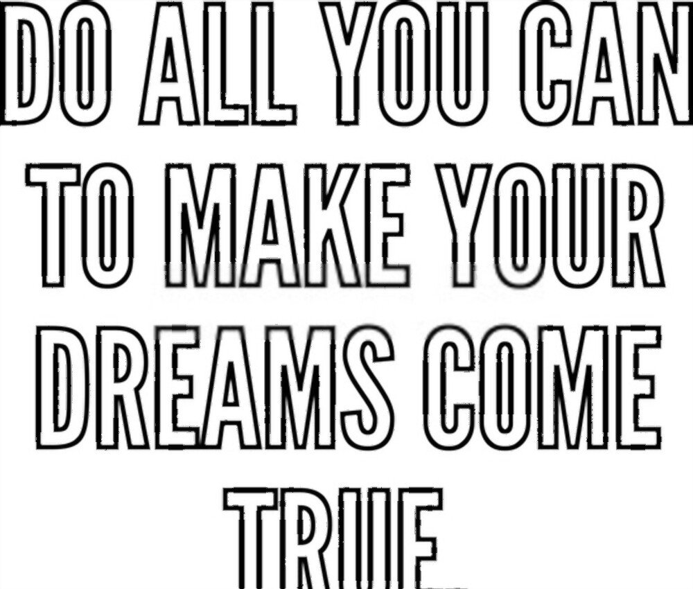 make all your dreams come true.