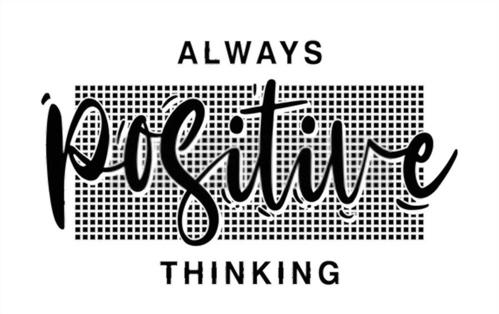 Your thought must always be positive, no matter the circumstances.