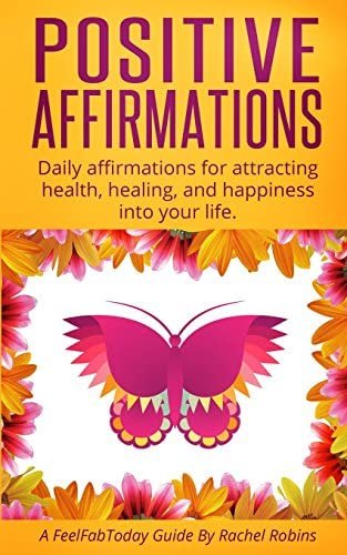 13. Positive Affirmations Daily Affirmations for Attracting Health, Healing, and Happiness into Your Life