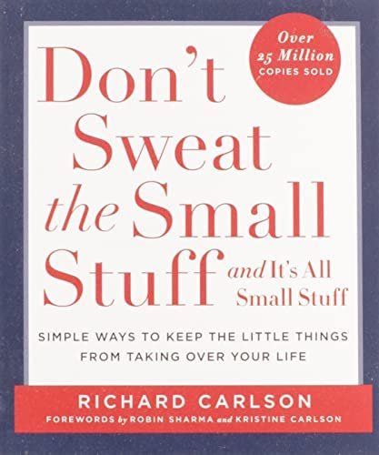 6. Don’t Sweat the Small Stuff and It’s All Small Stuff (Simple Ways to Keep the Little Things from Taking Over Your Life)