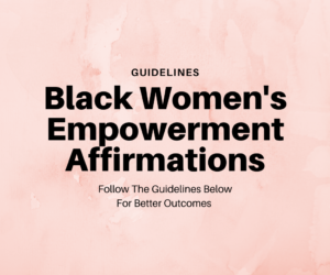 This is the image introducing the guidelines for Black Women's Empowerment Affirmations