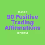 Positive Trading Affirmations (90 Positive Affirmations For Successful Traders)
