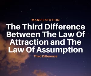 this image introduces the paragraph about the third difference between the law of assumption vs law of attraction