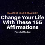 Change Your Life With These 155 Affirmations