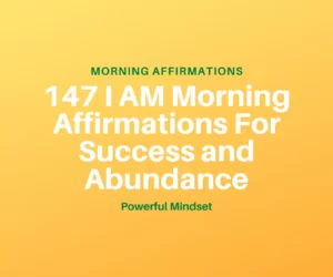 this is the thumbnail for the article about 147 I AM Morning Affirmations For Success and Abundance