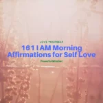 161 Powerful I AM Morning Affirmations For Self Love